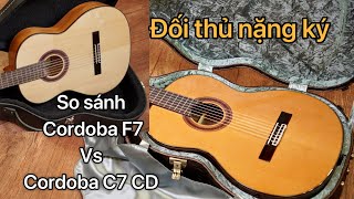 Review so sánh guitar Cordoba C7 CD và Cordoba F7 Kỳ phùng địch thủ [upl. by Sedecram]