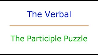 The Verbal 1 The Participle Puzzle [upl. by Eillil]