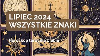 Horoskop lipiec 2024 Baran Byk Bliźnięta Rak Lew Panna Waga Skorpion Strzelec Koziorożec Wodnik Ryby [upl. by Ardra]