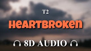 T2  Heartbroken 8D AUDIO [upl. by Aleron]