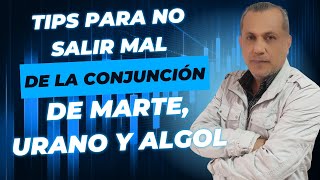 Tips para no salir mal de la conjunción de Marte Urano y Algol en Tauro [upl. by Esinej]