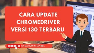 cara update chromedriver versi 130 terbaru cara download chrome driver terbaru 130 [upl. by Getraer]