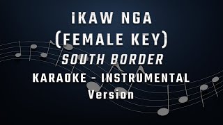 IKAW NGA  FEMALE KEY  KARAOKE  INSTRUMENTAL  SOUTH BORDER [upl. by Julian]