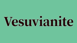 Vesuvianite Pronunciation and Meaning [upl. by Bal]