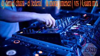 DJ DANIEL CHAZA EL FEDERAL LA MONA JIMENEZ Vers GUARA Mix [upl. by Tran78]