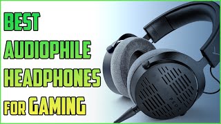 Best Audiophile Headphones For Gaming in 2023 [upl. by Ayres]