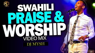 BEST SWAHILI PRAISE MIX 2024  TOP SWAHILI GOSPEL SONGS  Latest Swahili Gospel Mix DJ MYSH nena [upl. by Sarette]