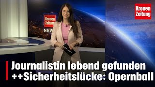 Journalistin lebend gefunden  Sicherheitslücke am Opernball  kronetv NEWS [upl. by Nofets]