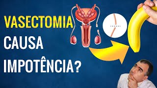 VASECTOMIA pode causar IMPOTÊNCIA SEXUAL [upl. by Fleece401]