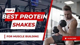 Shake Up Your Muscles Top 3 Best Protein Shakes for Gains [upl. by Niveb]