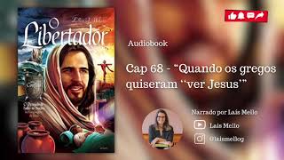 Audiobook “O libertador” Vídeo 68  Cap 68  “Quando os gregos quiseram ‘ver Jesus’” [upl. by Akinor]