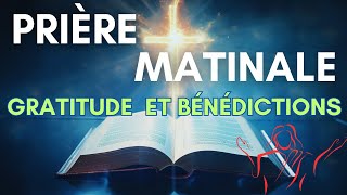 Prière Du Matin  Puissante Prière de Gratitude et de Bénédiction [upl. by Charteris]