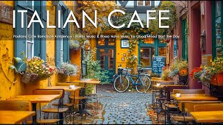 Positano Cafe Romance Ambience  Italian Music amp Bossa Nova Music for Good Mood Start the Day [upl. by Nakah]