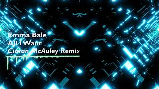 Emma Bale  All I Want Ciaran McAuley Remix [upl. by O'Donovan]