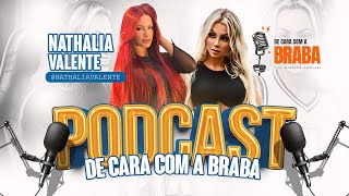 NATHALIA VALENTE  De Cara Com a BRABA PODCAST  36 [upl. by Anitserp922]