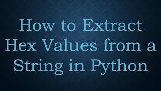 How to Extract Hex Values from a String in Python [upl. by Nyloj]