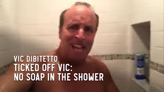 Ticked Off Vic No Soap in the Shower [upl. by Caren173]