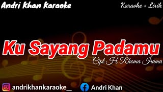 KARAOKE  KU SAYANG PADAMU  CIPT H RHOMA IRAMA  ARR ANDRI KHAN   ANDRI KHAN KARAOKE [upl. by Arhat]