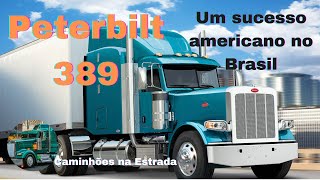 Peterbilt 389  Um Sucesso Americano no Brasil [upl. by Nawaj]