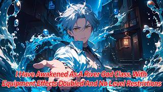 I have awakened as a River God class with equipment effects doubled and no level restrictions [upl. by Aicetal977]