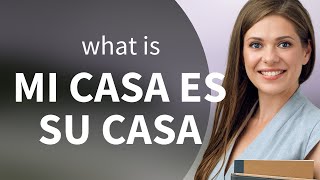 quotMi Casa Es Su Casaquot A Warm Spanish Phrase Explained [upl. by Eduard]