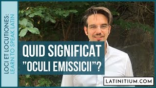 1 What does quotOculi emissiciiquot mean in Latin  Explained in Latin [upl. by Klos]