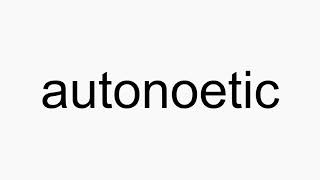 How to pronounce autonoetic [upl. by Otsedom903]