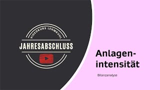 JA Folge 8  Jahresabschluss  Bilanzanalyse  Anlagenintensität Anlagenquote [upl. by Acilejna169]