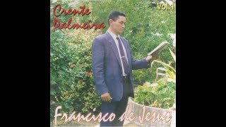 CD completo CRENTE PALMEIRA canta FRANCISCO DE JESUS [upl. by Cressida]