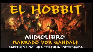 AUDIOLIBRO  El Hobbit  Narrado por GANDALF  Cap 1 quotUna Tertulia Inesperadaquot [upl. by Whitman]