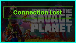 JOURNEY TO THE SAVAGE PLANET GAME CONNECTION LOST [upl. by Dede]