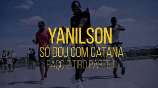 Yanilson  So Dou Com Catana faço 2 tiro parte III [upl. by Aisa425]