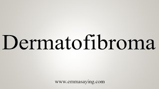 How To Say Dermatofibroma [upl. by Enilehcim]