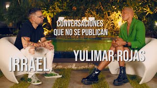 Irrael vs Yulimar Rojas  Conversaciones que no se publican [upl. by Ahsyla]