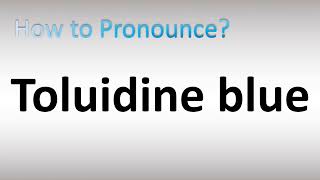 How to Pronounce Toluidine Blue [upl. by Sophi]