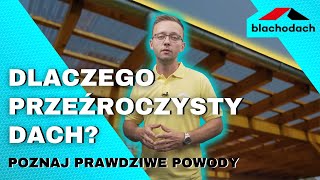 Dlaczego przeźroczysty dach  Poznaj prawdziwe powody  Blachodach [upl. by Bound584]