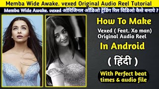 Memba Wide Awake vexed Original Audio reel Tutorial  Vexed Feat Xo man Original Audio reel Edit [upl. by Lorrimer]