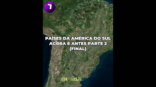 Agora e Antes dos Países da América do Sul Parte 2 Final shortsvideo mapper geography mapping [upl. by Bisset]