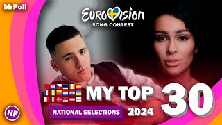 Eurovision 2024  My Top 30  National Selections 🇪🇪🇺🇦🇲🇹🇱🇹🇪🇸🇲🇩🇨🇿🇫🇮🇳🇴🇮🇪🇱🇺🇭🇷🇱🇻 [upl. by Tinya677]