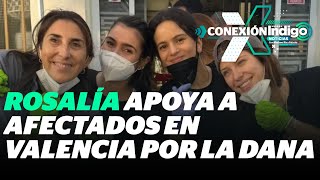 Rosalía se suma a los voluntarios para ayudar a los afectados por DANA en Valencia  Reporte Indigo [upl. by Plumbo]