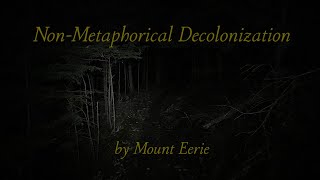 NonMetaphorical Decolonization by Mount Eerie official video [upl. by Wappes]