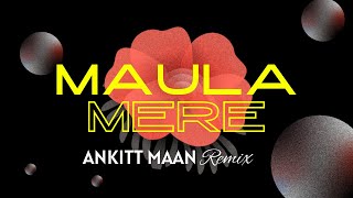 Maula Mere  Tech House Edit   Dj Ankitt Maan [upl. by Whittemore]