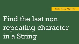 Find the last non repeating character in a given string  String Algorithm  HashMap [upl. by Yrellam538]