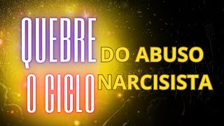 QUEBRE O CICLO DE ABUSO NARCISISTA  SE LIBERTE DISSO [upl. by Vial]