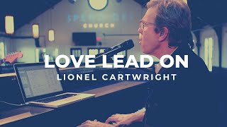 Love Lead On  Performed at Spero Dei by Lionel Cartwright [upl. by Baese]