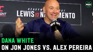 Dana White on Jon Jones vs Alex Pereira quotJons just asking but hes fighting Stipequot [upl. by Retsevlys]