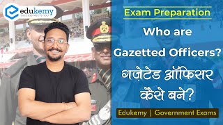 Who are Gazetted Officers Gazetted Officer Kaise Bane  Government Exam Preparation  Edukemy [upl. by Danczyk]