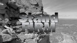 Session 2  Worldview Confusion Stand Firm Conference [upl. by Kline]