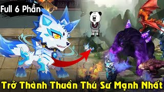 Full Phần 16 Trở Thành Thuần Thú Sư Mạnh Nhất Sở Hữu Linh Thú Hổ Băng  Bối Bối Review Phim Truyện [upl. by Haleigh]