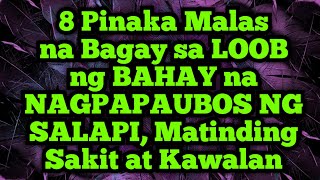 8 Pinaka Malas na Bagay sa LOOB ng BAHAY na NAGPAPAUBOS NG SALAPI Matinding Sakit at Kawalan [upl. by Cychosz617]